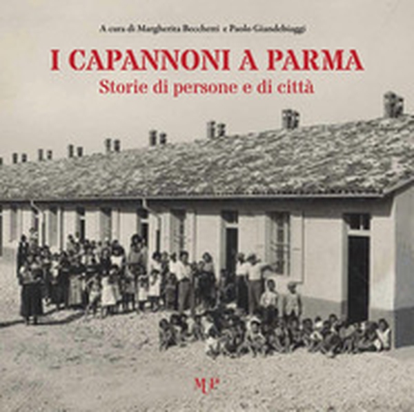 I capannoni a Parma. Storie di persone e di città - Librerie.coop I capannoni a Parma. Storie di persone e di città - Librerie.coop