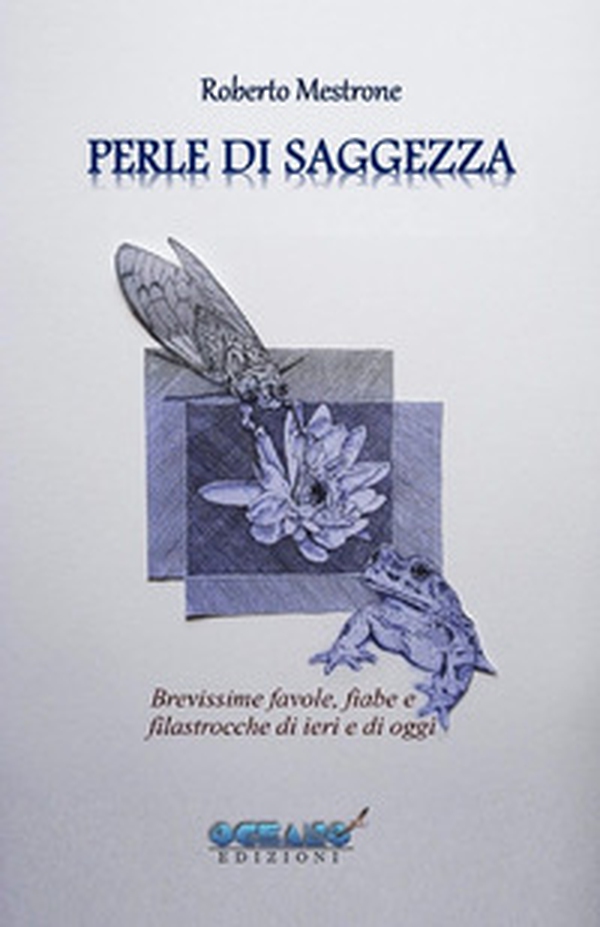 Perle di saggezza. Brevissime favole, fiabe, filastrocche di ieri e di oggi in versi, per ragazzi promettenti e adulti coscienziosi - Librerie.coop Perle di saggezza. Brevissime favole, fiabe, filastrocche di ieri e di oggi in versi, per ragazzi promettenti e adulti coscienziosi - Librerie.coop