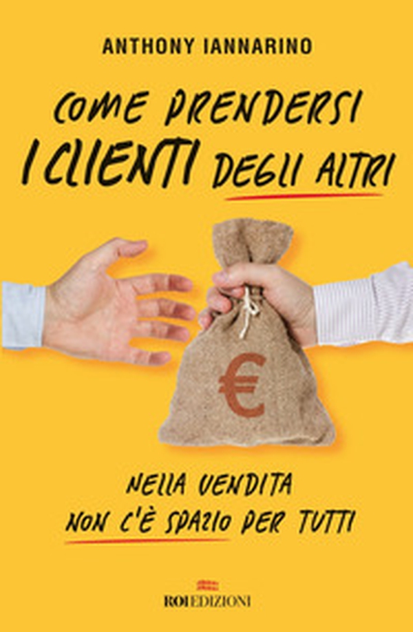Come prendersi i clienti degli altri. Nella vendita non c'è spazio per tutti - Librerie.coop Come prendersi i clienti degli altri. Nella vendita non c'è spazio per tutti - Librerie.coop