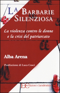 La barbarie silenziosa. La violenza contro le donne e la crisi del patriarcato - Librerie.coop