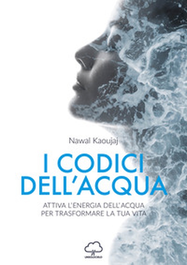 I codici dell'acqua. Attiva l'energia dell'acqua per trasformare la tua vita - Librerie.coop I codici dell'acqua. Attiva l'energia dell'acqua per trasformare la tua vita - Librerie.coop