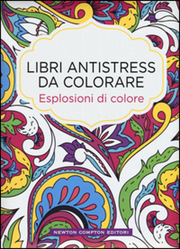Esplosioni di colore. Libri antistress da colorare - Librerie.coop Esplosioni di colore. Libri antistress da colorare - Librerie.coop