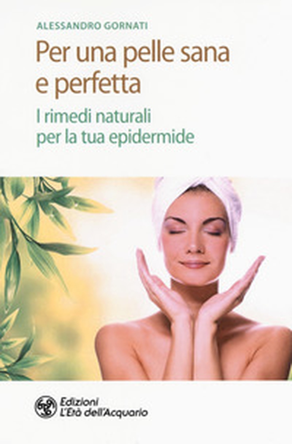 Per una pelle sana e perfetta. I rimedi naturali per la tua epidermide - Librerie.coop Per una pelle sana e perfetta. I rimedi naturali per la tua epidermide - Librerie.coop