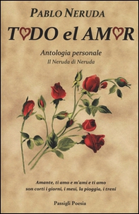 Todo el amor. Antologia personale. Il Neruda di Neruda. Testo spagnolo a fronte - Librerie.coop