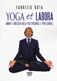 Yoga et labora. Unione e benessere nella vita personale e professionale - Librerie.coop
