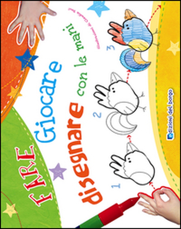 Fare giocare e disegnare con le mani - Librerie.coop Fare giocare e disegnare con le mani - Librerie.coop