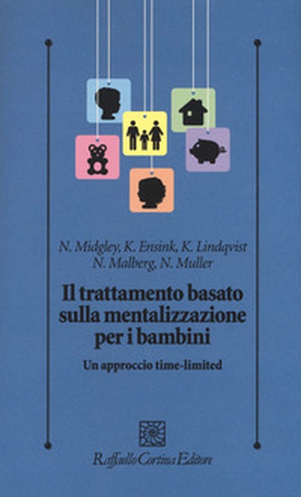 Il trattamento basato sulla mentalizzazione per i bambini. Un approccio time-limited - Librerie.coop Il trattamento basato sulla mentalizzazione per i bambini. Un approccio time-limited - Librerie.coop