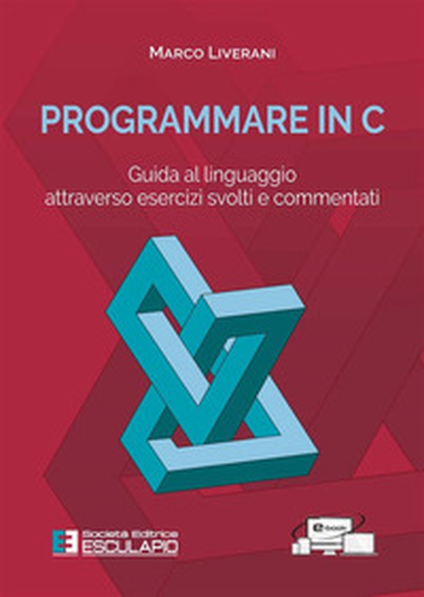 Programmare in C. Guida al linguaggio attraverso esercizi svolti e commentati - Librerie.coop Programmare in C. Guida al linguaggio attraverso esercizi svolti e commentati - Librerie.coop