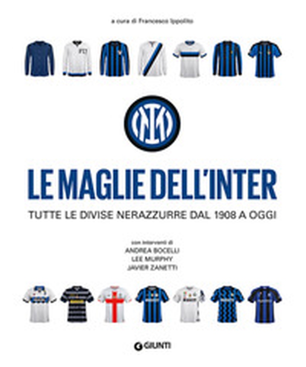 Le maglie dell'Inter. Tutte le divise nerazzurre dal 1908 a oggi - Librerie.coop Le maglie dell'Inter. Tutte le divise nerazzurre dal 1908 a oggi - Librerie.coop