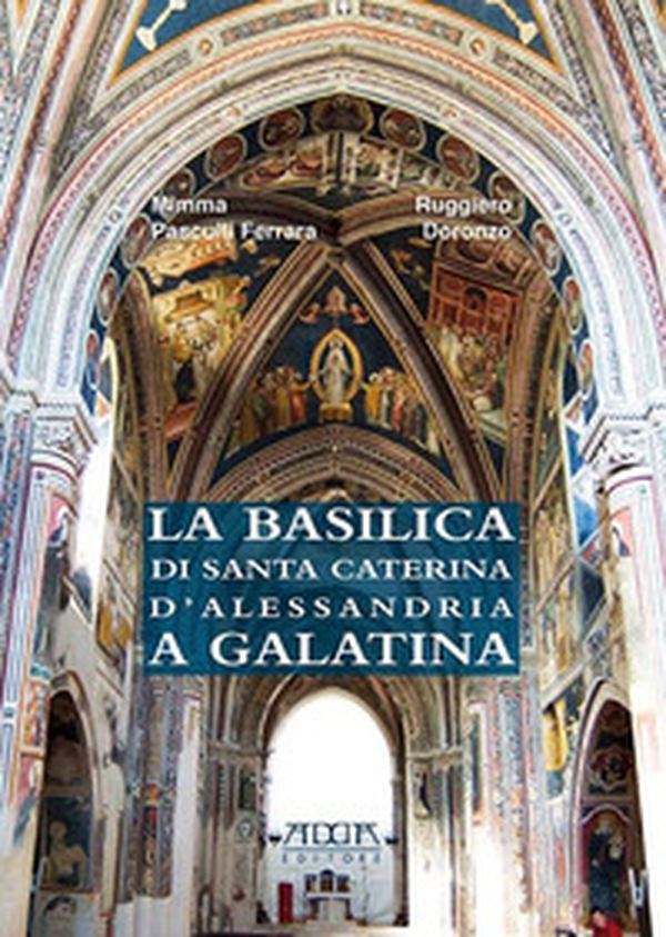 La basilica di Santa Caterina d'Alessandria a Galatina - Librerie.coop La basilica di Santa Caterina d'Alessandria a Galatina - Librerie.coop