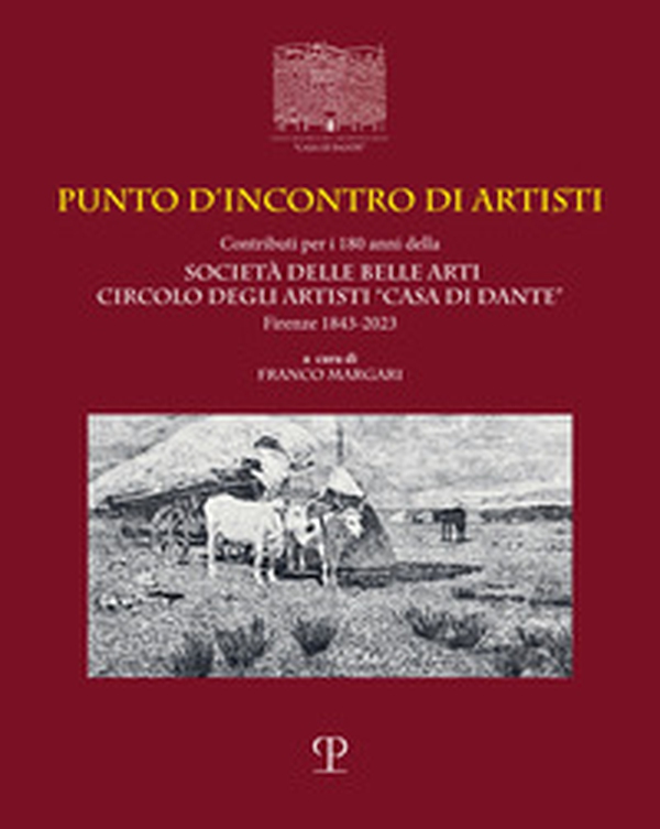 Punto d'incontro di artisti. Contributi per i 180 anni della Società delle Belle Arti Circolo degli Artisti «Casa di Dante» (1843-2023). Ediz. italiana e inglese - Librerie.coop Punto d'incontro di artisti. Contributi per i 180 anni della Società delle Belle Arti Circolo degli Artisti «Casa di Dante» (1843-2023). Ediz. italiana e inglese - Librerie.coop