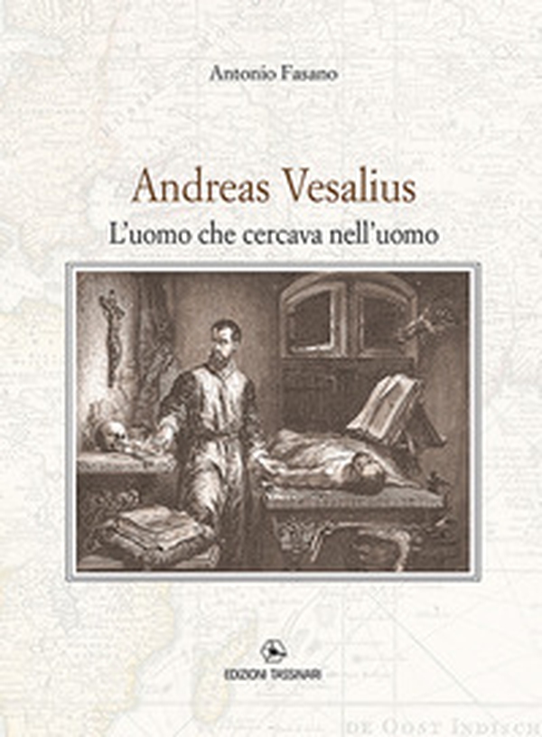 Andrea Vesalius. L'uomo che cercava nell'uomo - Librerie.coop Andrea Vesalius. L'uomo che cercava nell'uomo - Librerie.coop