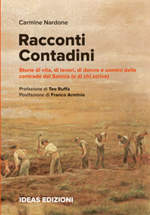 Racconti contadini. Storie di vita, di lavori, di donne e uomini delle contrade del Sannio (e di chi scrive) - Librerie.coop Racconti contadini. Storie di vita, di lavori, di donne e uomini delle contrade del Sannio (e di chi scrive) - Librerie.coop