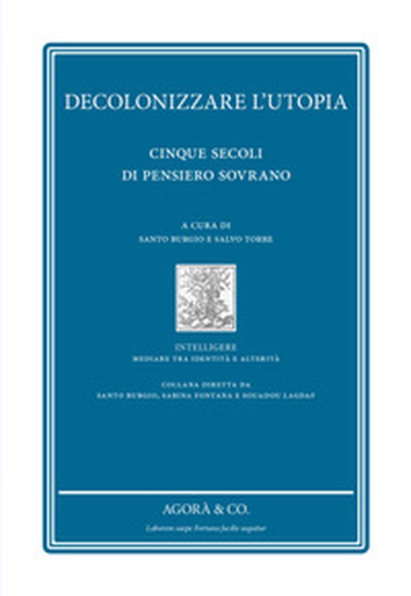 Decolonizzare l'utopia. Cinque secoli di pensiero sovrano - Librerie.coop Decolonizzare l'utopia. Cinque secoli di pensiero sovrano - Librerie.coop
