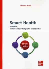 Smart health. Investire nella sanità intelligente e sostenibile - Librerie.coop