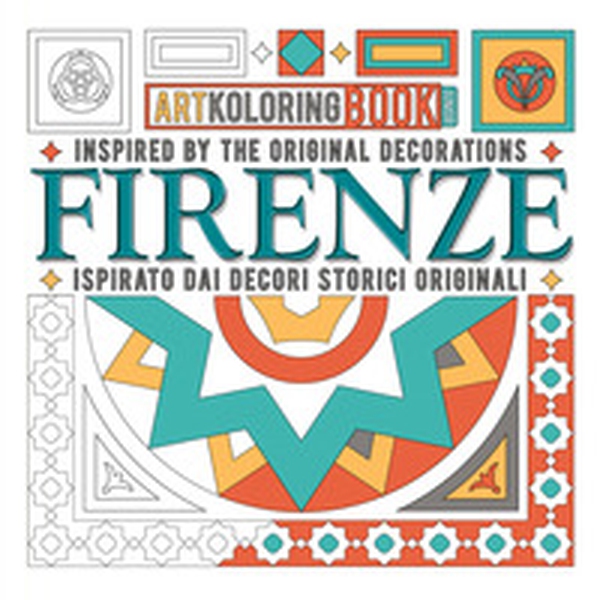 Firenze. Inspired by the original decorations-Ispirato dai decori storici originali. Artkoloring book junior - Librerie.coop Firenze. Inspired by the original decorations-Ispirato dai decori storici originali. Artkoloring book junior - Librerie.coop