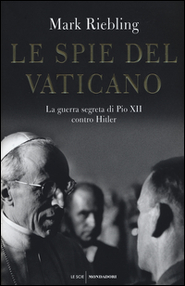 Le spie del Vaticano. La guerra segreta di Pio XII contro Hitler - Librerie.coop Le spie del Vaticano. La guerra segreta di Pio XII contro Hitler - Librerie.coop