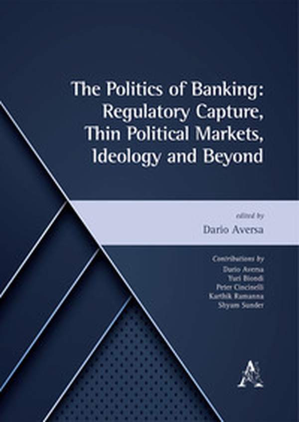 The politics of banking: regulatory capture, thin political markets, ideology and beyond - Librerie.coop The politics of banking: regulatory capture, thin political markets, ideology and beyond - Librerie.coop