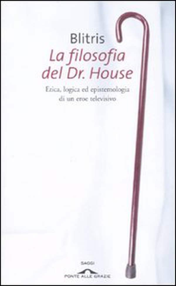 La filosofia del Dr. House. Etica, logica ed epistemologia di un eroe televisivo - Librerie.coop La filosofia del Dr. House. Etica, logica ed epistemologia di un eroe televisivo - Librerie.coop