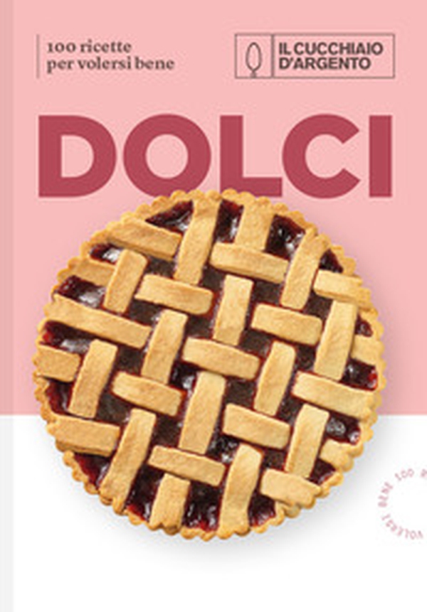 Il Cucchiaio d'Argento. Dolci. 100 ricette per volersi bene - Librerie.coop Il Cucchiaio d'Argento. Dolci. 100 ricette per volersi bene - Librerie.coop