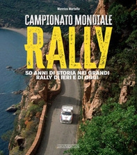 Campionato mondiale rally. 50 anni di storia nei grandi rally di ieri e di oggi - Librerie.coop