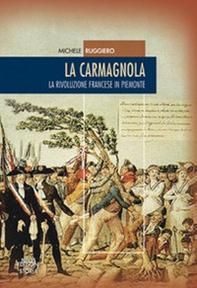 La carmagnola. La rivoluzione francese in Piemonte - Librerie.coop