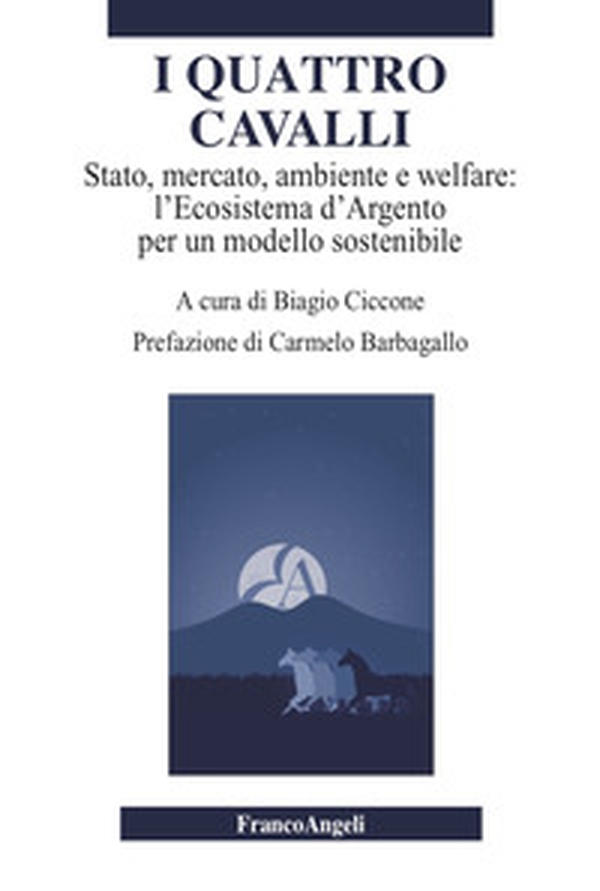 I quattro cavalli. Stato, mercato, ambiente e welfare: l'Ecosistema d'Argento per un modello sostenibile - Librerie.coop I quattro cavalli. Stato, mercato, ambiente e welfare: l'Ecosistema d'Argento per un modello sostenibile - Librerie.coop