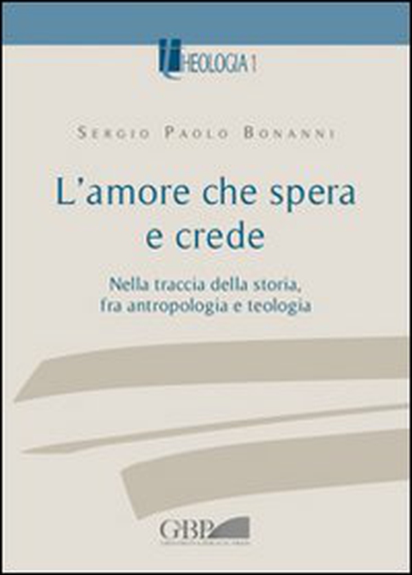 L'amore che spera e crede. Nella traccia della storia tra antropologia e teologia - Librerie.coop L'amore che spera e crede. Nella traccia della storia tra antropologia e teologia - Librerie.coop