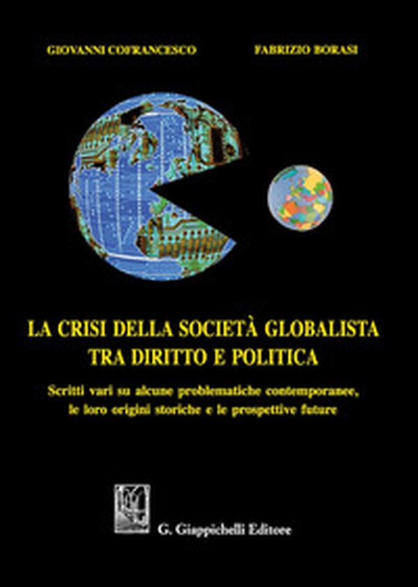La crisi della società globalista tra diritto e politica. Scritti vari su alcune problematiche contemporanee, le loro origini storiche e le prospettive future - Librerie.coop La crisi della società globalista tra diritto e politica. Scritti vari su alcune problematiche contemporanee, le loro origini storiche e le prospettive future - Librerie.coop