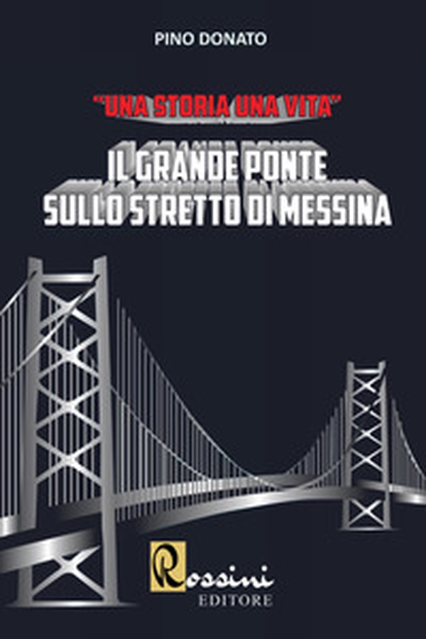 Il grande ponte sullo Stretto di Messina. Una storia una vita - Librerie.coop Il grande ponte sullo Stretto di Messina. Una storia una vita - Librerie.coop