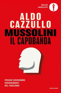 Mussolini il capobanda. Perché dovremmo vergognarci del fascismo - Librerie.coop