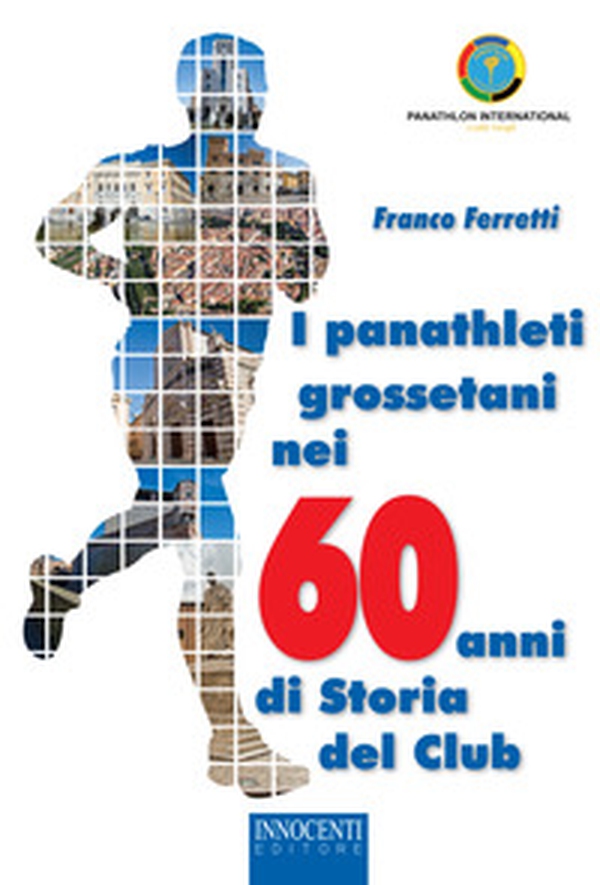 I panathleti grossetani nei 60 anni di storia del Club - Librerie.coop I panathleti grossetani nei 60 anni di storia del Club - Librerie.coop