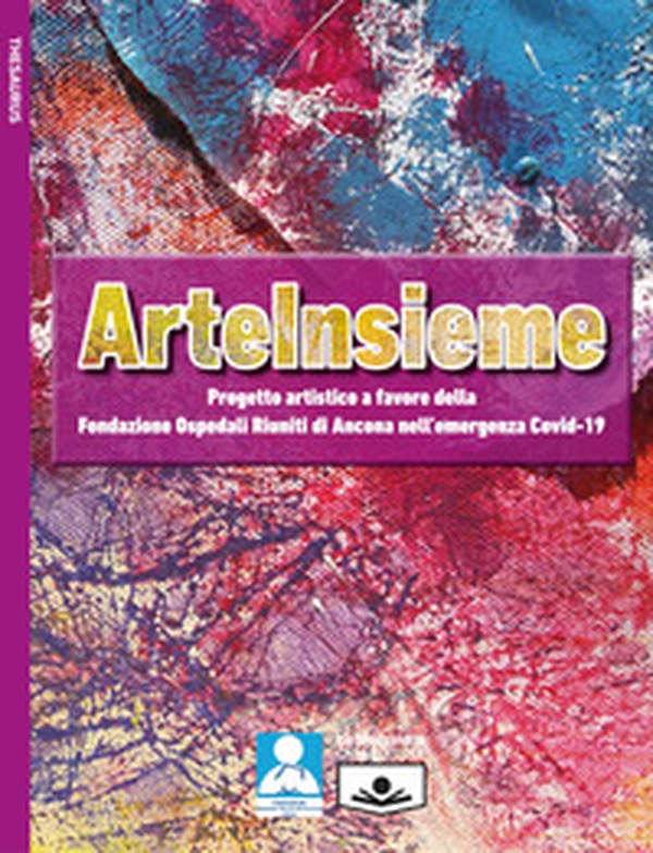 ArteInsieme. Progetto artistico a favore della Fondazione Ospedali Riuniti di Ancona nell'emergenza Covid-19 - Librerie.coop ArteInsieme. Progetto artistico a favore della Fondazione Ospedali Riuniti di Ancona nell'emergenza Covid-19 - Librerie.coop
