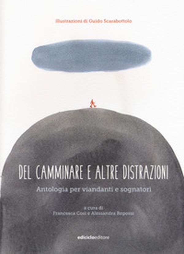 Del camminare e altre distrazioni. Antologia per viandanti e sognatori - Librerie.coop Del camminare e altre distrazioni. Antologia per viandanti e sognatori - Librerie.coop