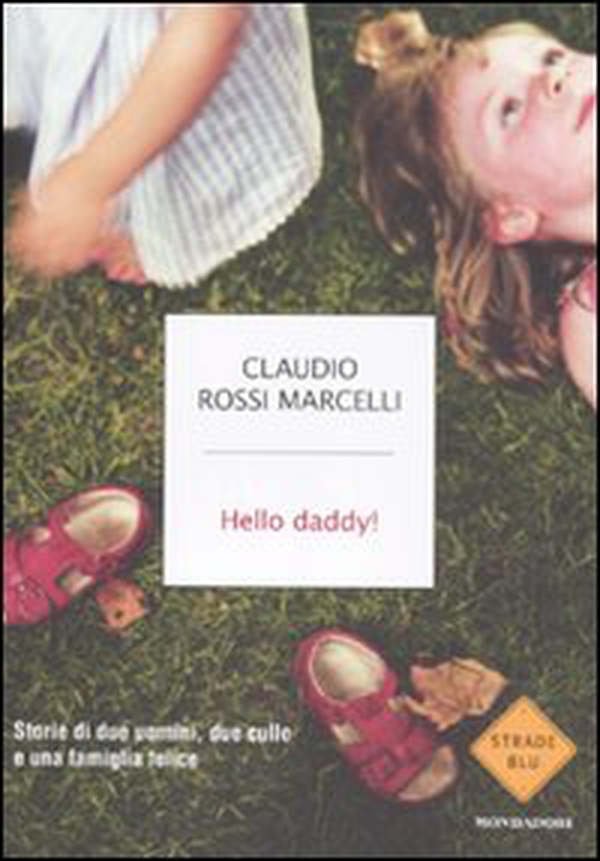 Hello daddy! Storie di due uomini, due culle e una famiglia felice - Librerie.coop Hello daddy! Storie di due uomini, due culle e una famiglia felice - Librerie.coop