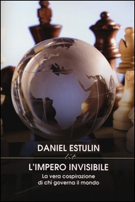 L'Impero invisibile. La vera cospirazione di chi governa il mondo - Librerie.coop