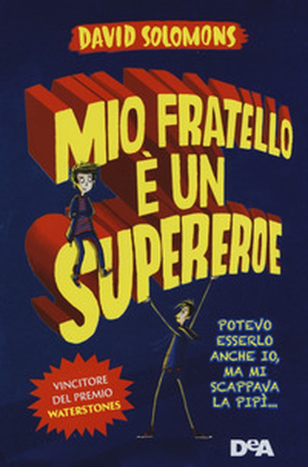 Mio fratello è un supereroe. Potevo esserlo anche io, ma mi scappava la pipì... - Librerie.coop Mio fratello è un supereroe. Potevo esserlo anche io, ma mi scappava la pipì... - Librerie.coop