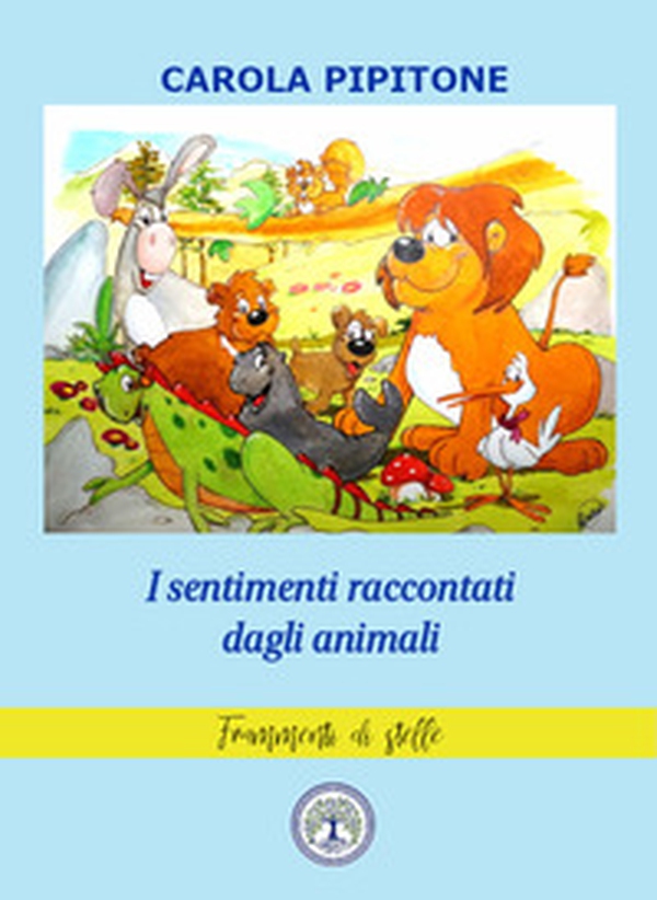 I sentimenti raccontati dagli animali. Fiabe per bambini - Librerie.coop I sentimenti raccontati dagli animali. Fiabe per bambini - Librerie.coop