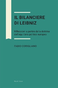 Il bilanciere di Leibniz. Riflessioni a partire dalla dottrina dell'equilibrio politico europeo - Librerie.coop
