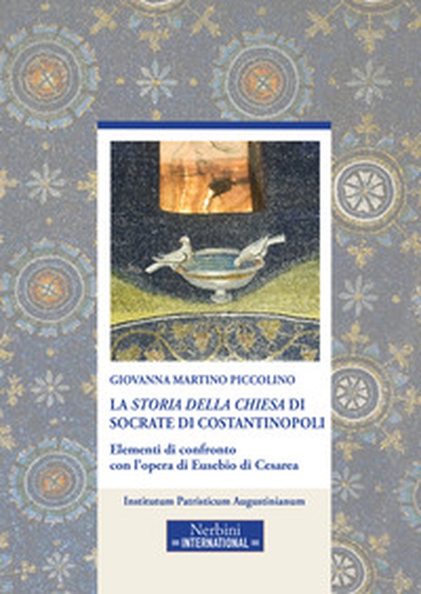 La «Storia della Chiesa» di Socrate di Costantinopoli. Elementi di confronto con l'opera di Eusebio di Cesarea - Librerie.coop La «Storia della Chiesa» di Socrate di Costantinopoli. Elementi di confronto con l'opera di Eusebio di Cesarea - Librerie.coop