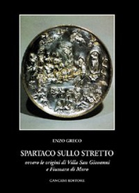Spartaco sullo Stretto. Origine di Villa San Giovanni e Fiumana - Librerie.coop
