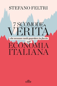 7 scomode verità che nessuno vuole guardare in faccia sull'economia italiana - Librerie.coop