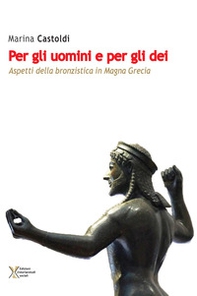 Per gli uomini e per gli dei. Aspetti della bronzistica in Magna Grecia - Librerie.coop