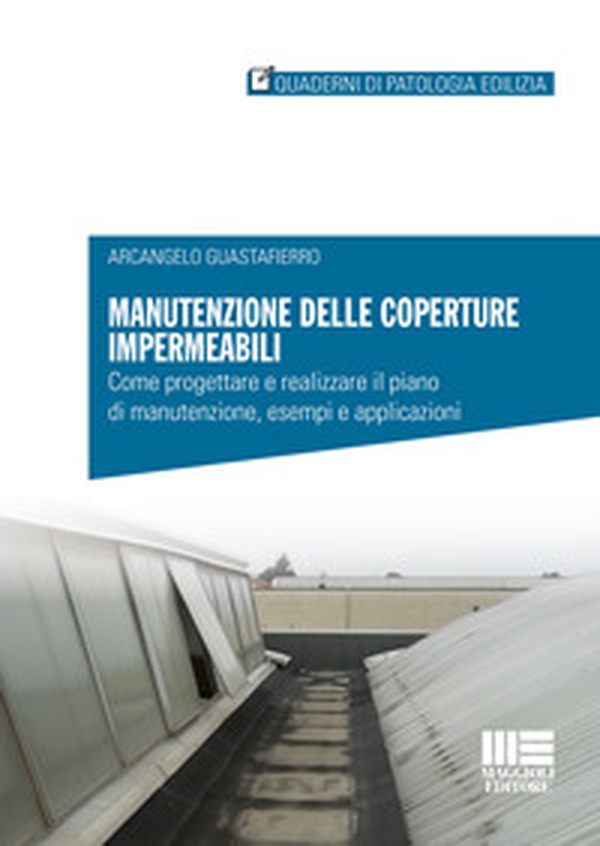 Manutenzione delle coperture impermeabili. Come progettare e realizzare il piano di manutenzione, esempi e applicazioni - Librerie.coop Manutenzione delle coperture impermeabili. Come progettare e realizzare il piano di manutenzione, esempi e applicazioni - Librerie.coop