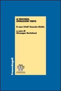 Le province: operazione verità. Il caso Friuli Venezia Giulia - Librerie.coop