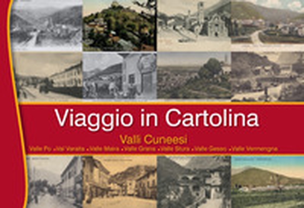 Viaggio in Cartolina, Valli Cuneesi. Valle Po, Valle Varaita, Valle Maira, Valle Grana, Valle Stura, Valle Gesso, Valle Vermenagna - Librerie.coop Viaggio in Cartolina, Valli Cuneesi. Valle Po, Valle Varaita, Valle Maira, Valle Grana, Valle Stura, Valle Gesso, Valle Vermenagna - Librerie.coop