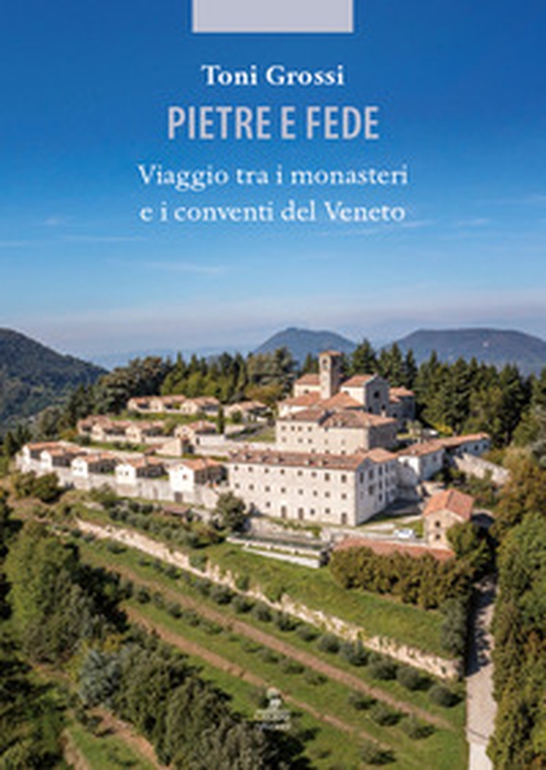 Pietre e fede. Viaggio tra i monasteri e i conventi del Veneto - Librerie.coop Pietre e fede. Viaggio tra i monasteri e i conventi del Veneto - Librerie.coop