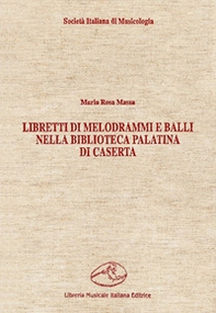 Libretti di melodrammi e balli nella Biblioteca Palatina di Caserta - Librerie.coop