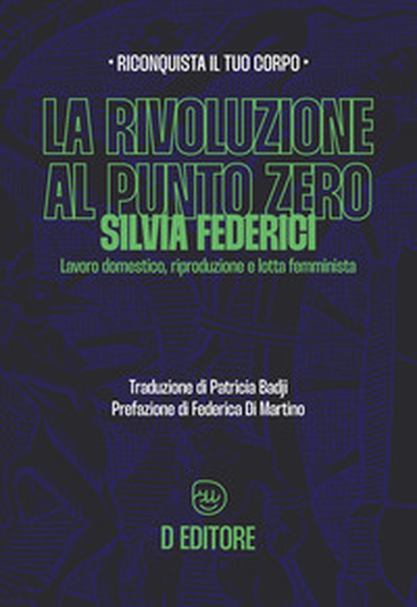 La rivoluzione al punto zero. Lavoro domestico, riproduzione e lotta femminista - Librerie.coop La rivoluzione al punto zero. Lavoro domestico, riproduzione e lotta femminista - Librerie.coop