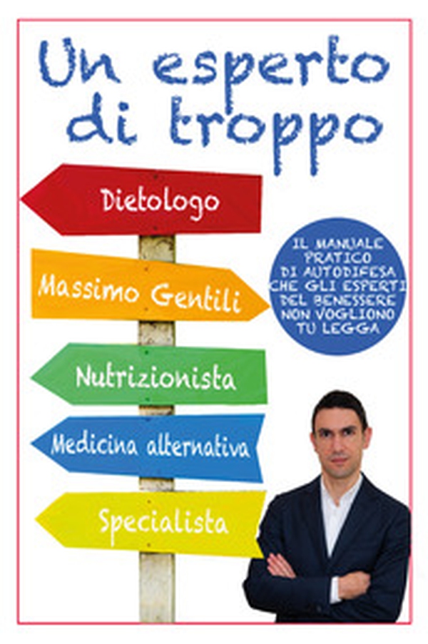 Un esperto di troppo. Il manuale pratico di autodifesa che gli esperti del benessere non vogliono tu legga - Librerie.coop Un esperto di troppo. Il manuale pratico di autodifesa che gli esperti del benessere non vogliono tu legga - Librerie.coop